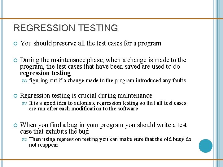 REGRESSION TESTING You should preserve all the test cases for a program During the