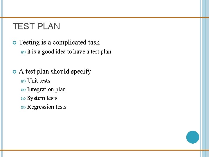 TEST PLAN Testing is a complicated task it is a good idea to have