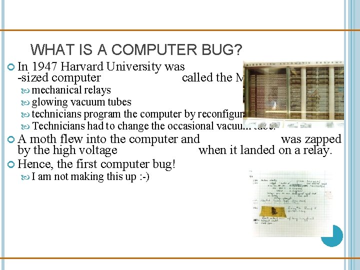 WHAT IS A COMPUTER BUG? In 1947 Harvard University was operating a room -sized