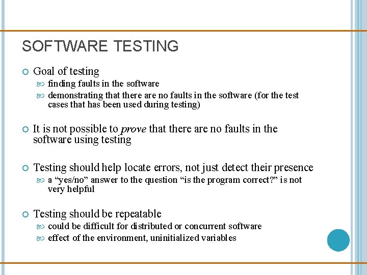 SOFTWARE TESTING Goal of testing finding faults in the software demonstrating that there are