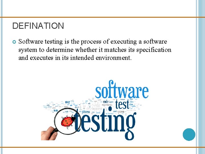 DEFINATION Software testing is the process of executing a software system to determine whether