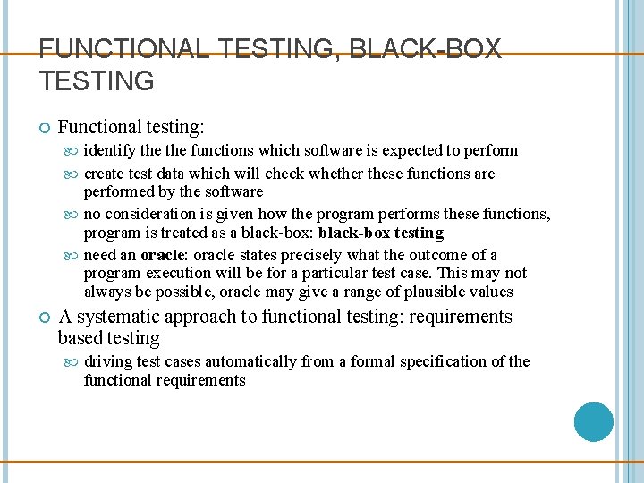 FUNCTIONAL TESTING, BLACK-BOX TESTING Functional testing: identify the functions which software is expected to