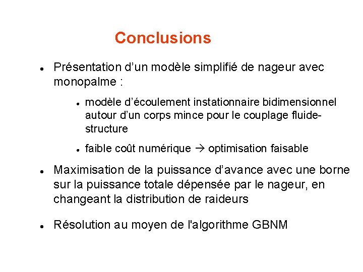 Conclusions l Présentation d’un modèle simplifié de nageur avec monopalme : l l modèle