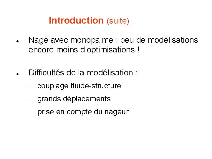 Introduction (suite) l l Nage avec monopalme : peu de modélisations, encore moins d’optimisations