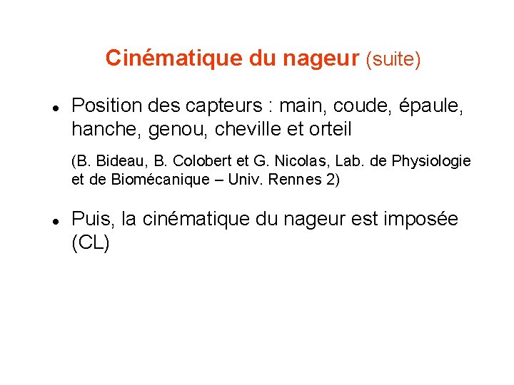 Cinématique du nageur (suite) l Position des capteurs : main, coude, épaule, hanche, genou,