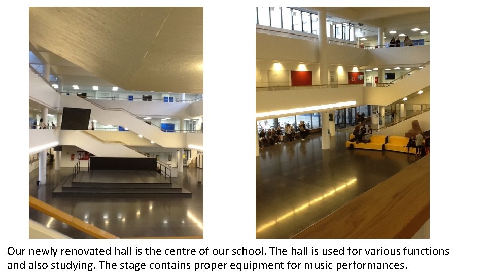 Our newly renovated hall is the centre of our school. The hall is used