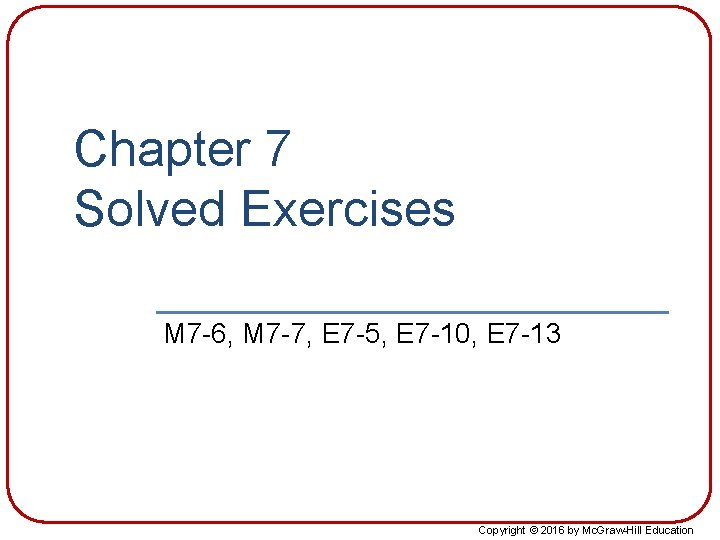 Chapter 7 Solved Exercises M 7 -6, M 7 -7, E 7 -5, E Chapter 7 Solved Exercises M 7 -6, M 7 -7, E 7 -5, E