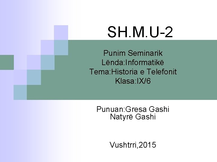 SH. M. U-2 Punim Seminarik Lënda: Informatikë Tema: Historia e Telefonit Klasa: IX/6 Punuan: