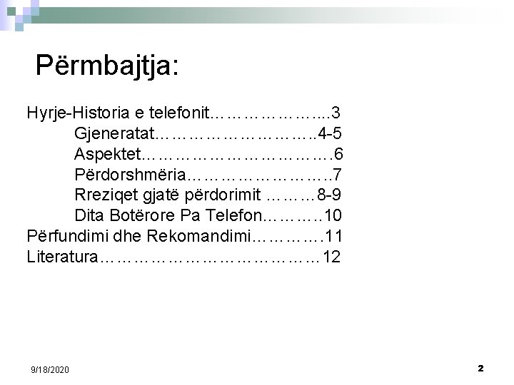 Përmbajtja: Hyrje-Historia e telefonit………………. . 3 Gjeneratat……………. . 4 -5 Aspektet………………. 6 Përdorshmëria…………. .