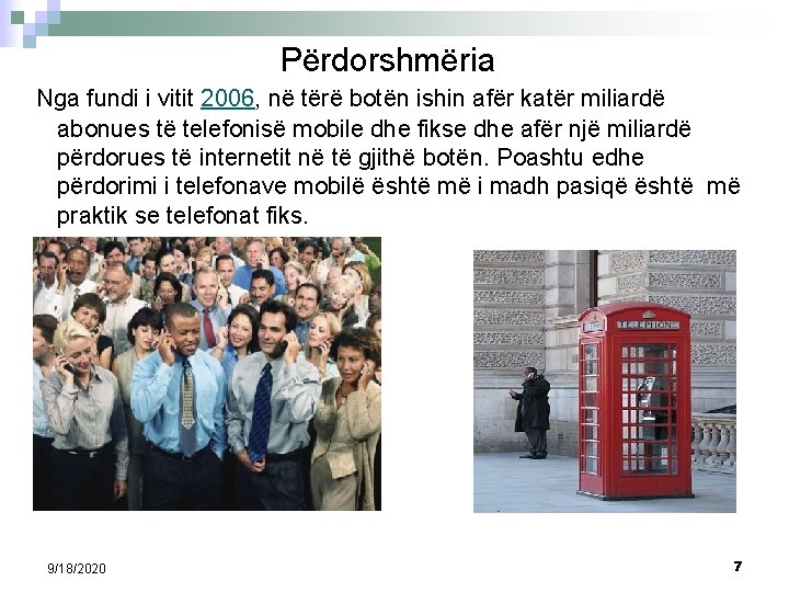 Përdorshmëria Nga fundi i vitit 2006, në tërë botën ishin afër katër miliardë abonues