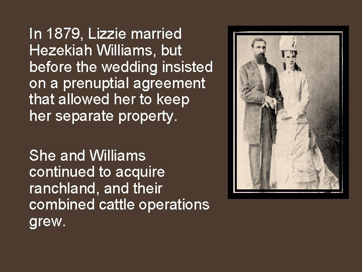 In 1879, Lizzie married Hezekiah Williams, but before the wedding insisted on a prenuptial