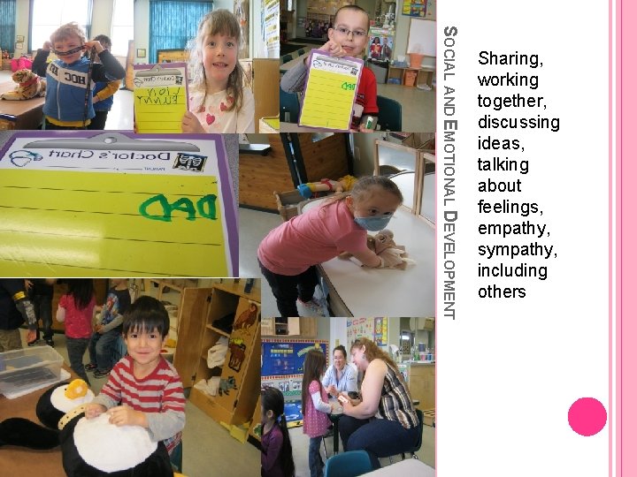 SOCIAL AND EMOTIONAL DEVELOPMENT Sharing, working together, discussing ideas, talking about feelings, empathy, sympathy,