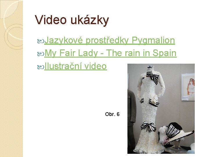 Video ukázky Jazykové prostředky Pygmalion My Fair Lady - The rain in Spain Ilustrační