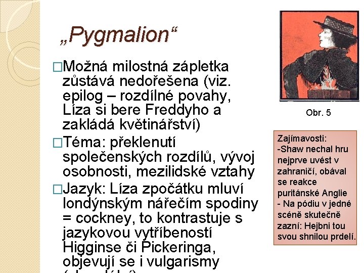 „Pygmalion“ �Možná milostná zápletka zůstává nedořešena (viz. epilog – rozdílné povahy, Líza si bere