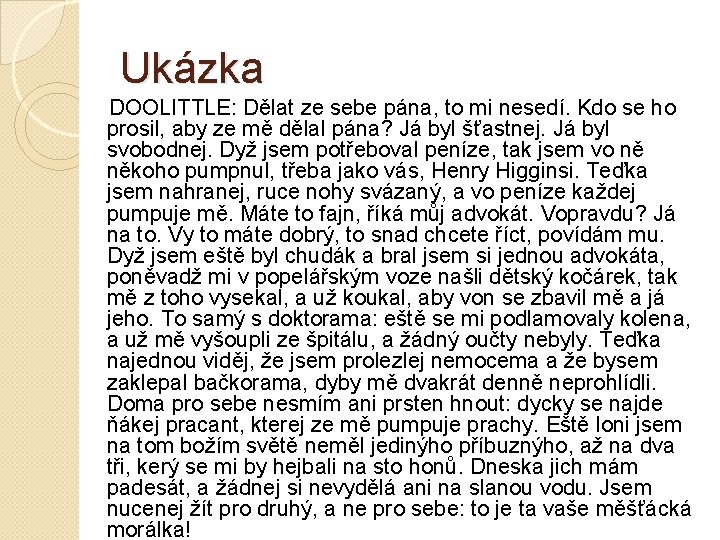 Ukázka DOOLITTLE: Dělat ze sebe pána, to mi nesedí. Kdo se ho prosil, aby