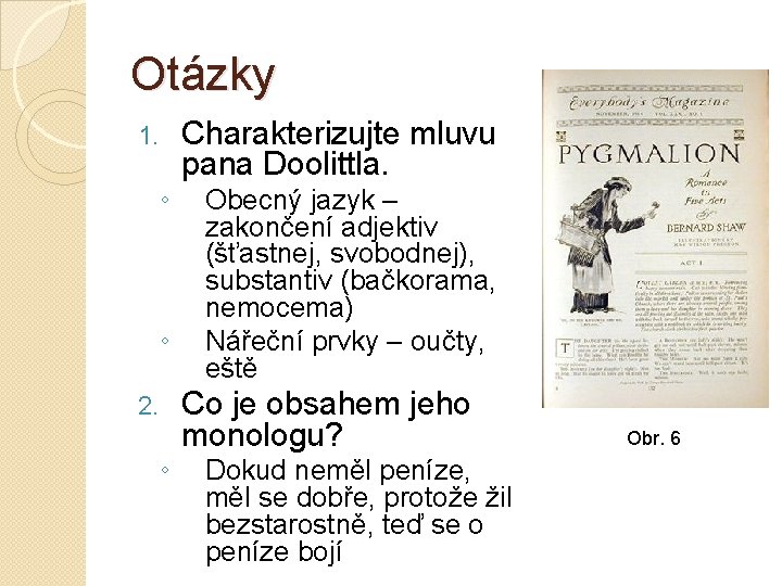 Otázky 1. ◦ ◦ 2. ◦ Charakterizujte mluvu pana Doolittla. Obecný jazyk – zakončení