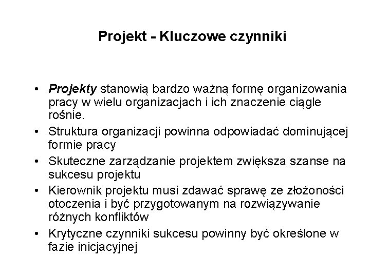 Projekt - Kluczowe czynniki • Projekty stanowią bardzo ważną formę organizowania pracy w wielu