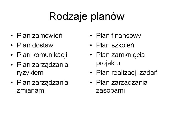 Rodzaje planów • • Plan zamówień Plan dostaw Plan komunikacji Plan zarządzania ryzykiem •