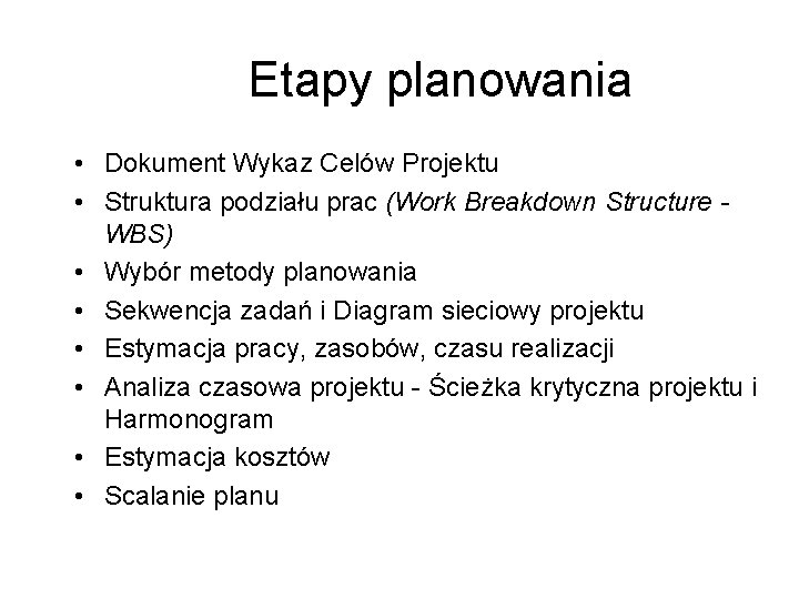 Etapy planowania • Dokument Wykaz Celów Projektu • Struktura podziału prac (Work Breakdown Structure