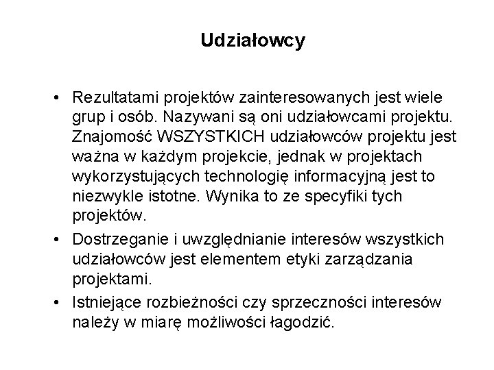 Udziałowcy • Rezultatami projektów zainteresowanych jest wiele grup i osób. Nazywani są oni udziałowcami