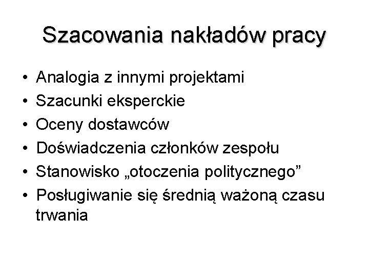 Szacowania nakładów pracy • • • Analogia z innymi projektami Szacunki eksperckie Oceny dostawców