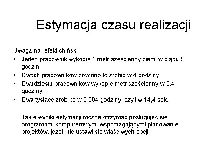 Estymacja czasu realizacji Uwaga na „efekt chiński” • Jeden pracownik wykopie 1 metr sześcienny