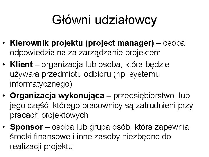 Główni udziałowcy • Kierownik projektu (project manager) – osoba odpowiedzialna za zarządzanie projektem •