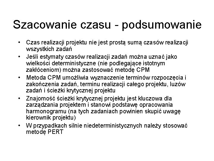 Szacowanie czasu - podsumowanie • Czas realizacji projektu nie jest prostą sumą czasów realizacji