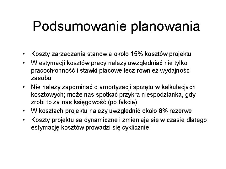 Podsumowanie planowania • Koszty zarządzania stanowią około 15% kosztów projektu • W estymacji kosztów