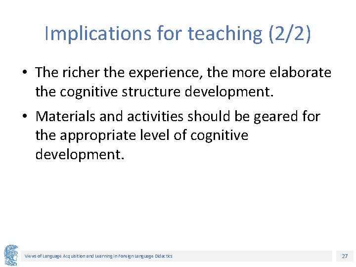 Implications for teaching (2/2) • The richer the experience, the more elaborate the cognitive