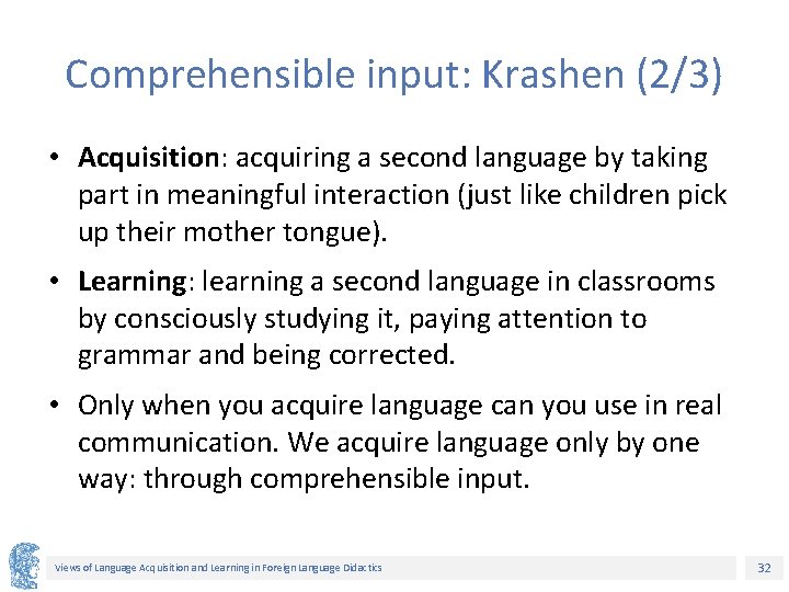 Comprehensible input: Krashen (2/3) • Acquisition: acquiring a second language by taking part in
