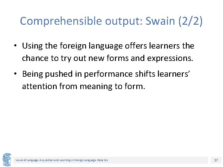 Comprehensible output: Swain (2/2) • Using the foreign language offers learners the chance to