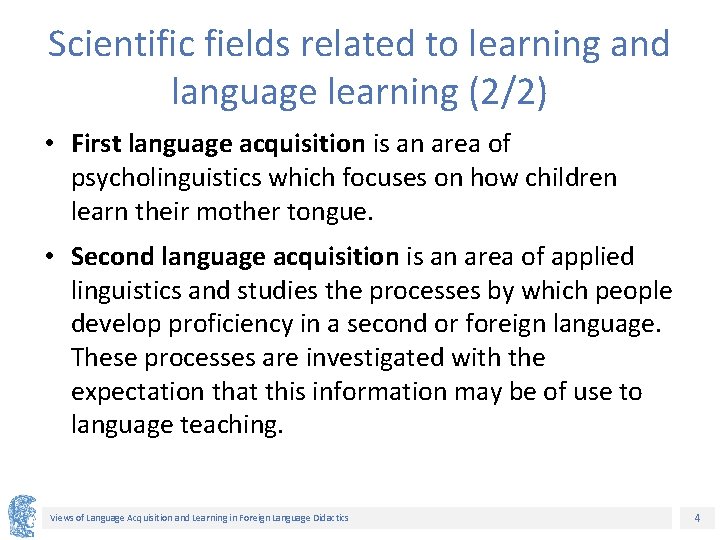 Scientific fields related to learning and language learning (2/2) • First language acquisition is
