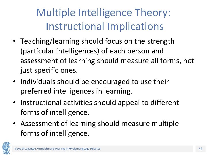 Multiple Intelligence Theory: Instructional Implications • Teaching/learning should focus on the strength (particular intelligences)