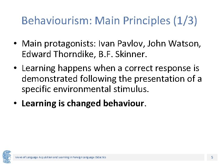 Behaviourism: Main Principles (1/3) • Main protagonists: Ivan Pavlov, John Watson, Edward Thorndike, B.