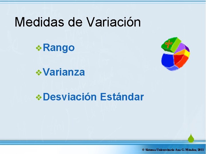 Medidas de Variación v. Rango v. Varianza v. Desviación Estándar S © Sistema Universitario