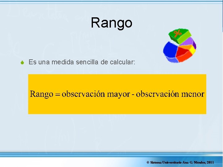 Rango S Es una medida sencilla de calcular: © Sistema Universitario Ana G. Méndez,