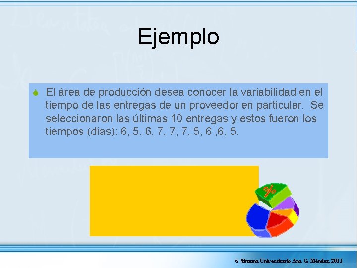 Ejemplo S El área de producción desea conocer la variabilidad en el tiempo de