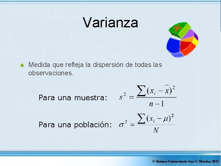 Varianza S Medida que refleja la dispersión de todas las observaciones. Para una muestra: