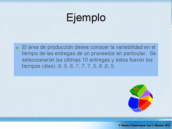 Ejemplo S El área de producción desea conocer la variabilidad en el tiempo de