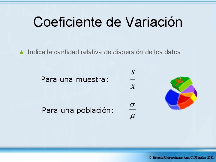 Coeficiente de Variación S Indica la cantidad relativa de dispersión de los datos. Para