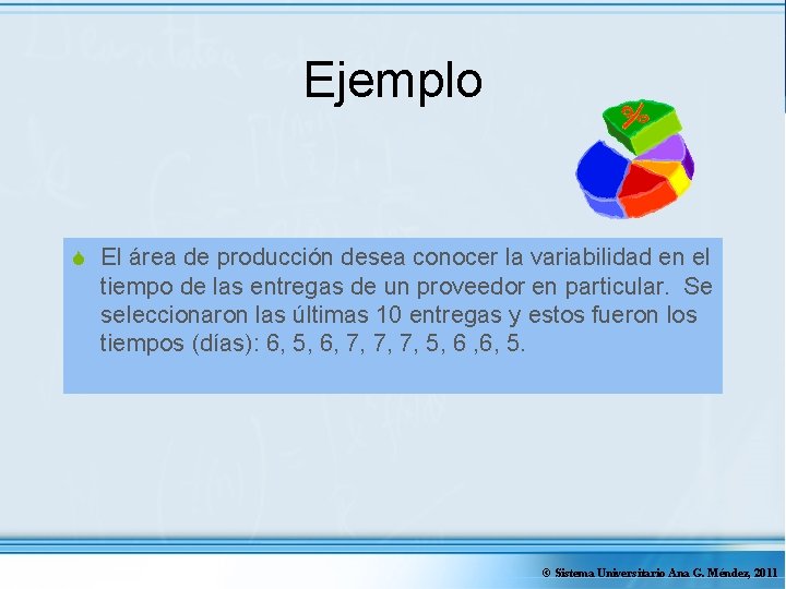 Ejemplo S El área de producción desea conocer la variabilidad en el tiempo de