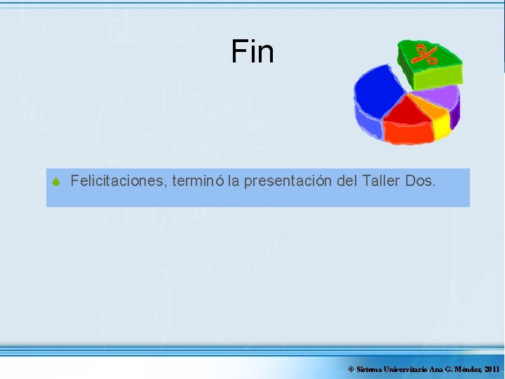 Fin S Felicitaciones, terminó la presentación del Taller Dos. © Sistema Universitario Ana G.