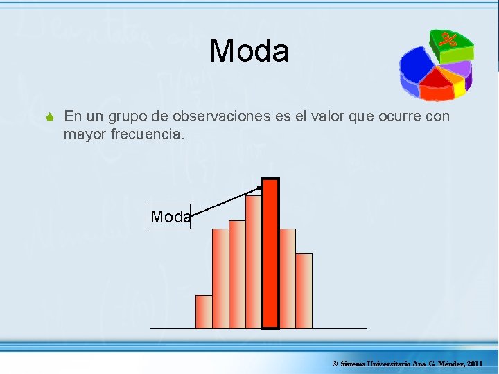 Moda S En un grupo de observaciones es el valor que ocurre con mayor