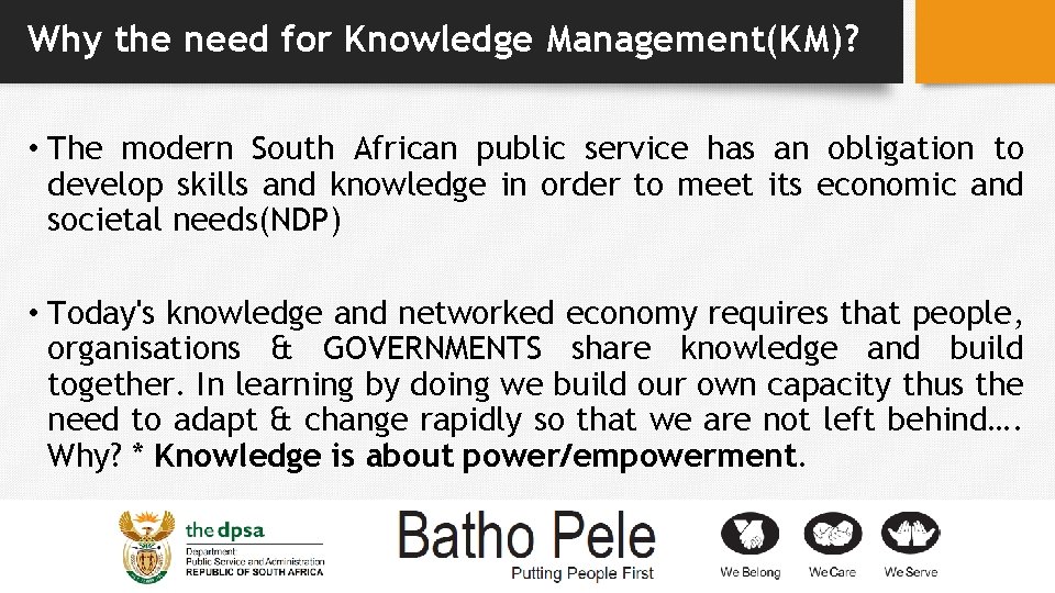 Why the need for Knowledge Management(KM)? • The modern South African public service has