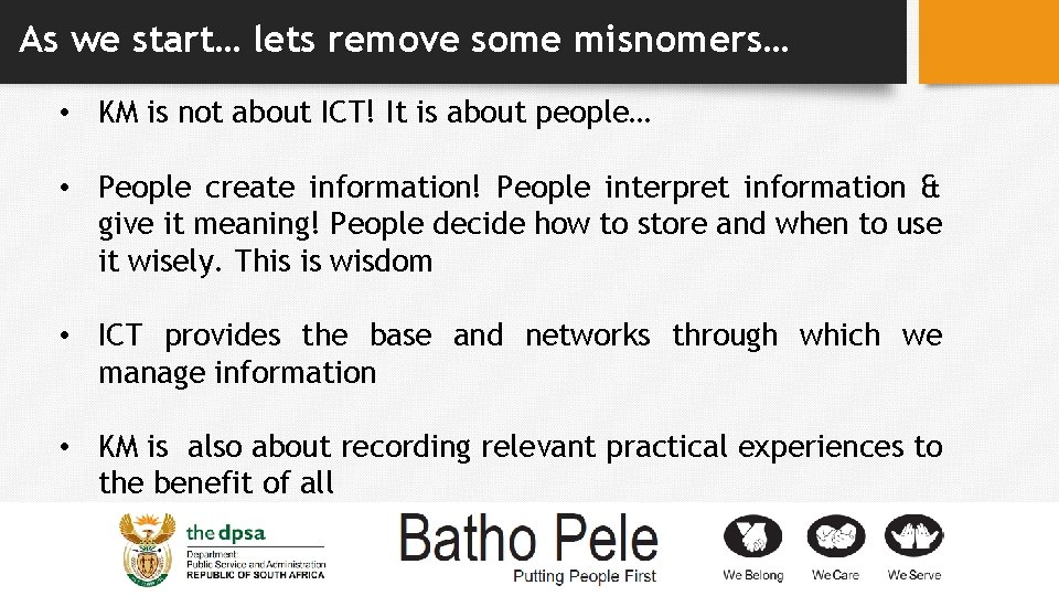 As we start… lets remove some misnomers… • KM is not about ICT! It