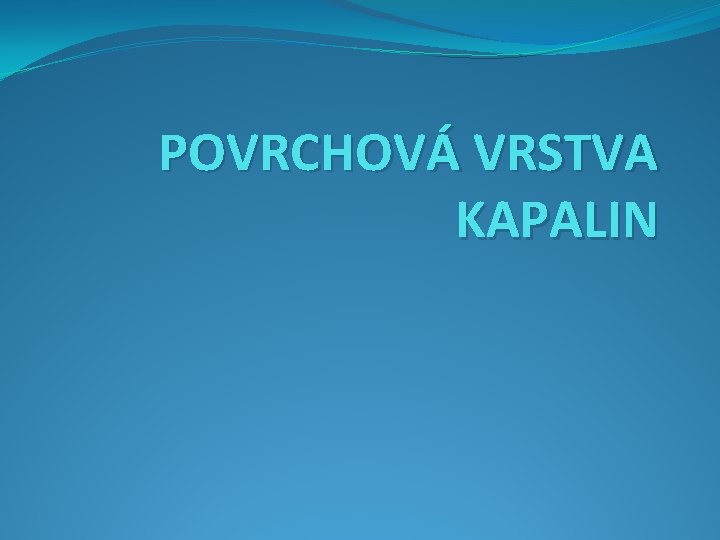 POVRCHOVÁ VRSTVA KAPALIN 