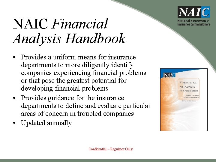 NAIC Financial Analysis Handbook • Provides a uniform means for insurance departments to more