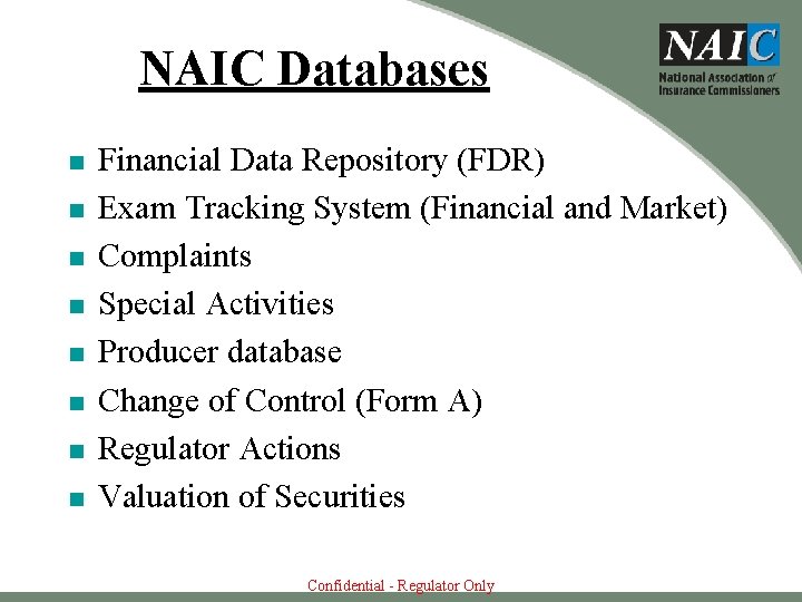 NAIC Databases n n n n Financial Data Repository (FDR) Exam Tracking System (Financial