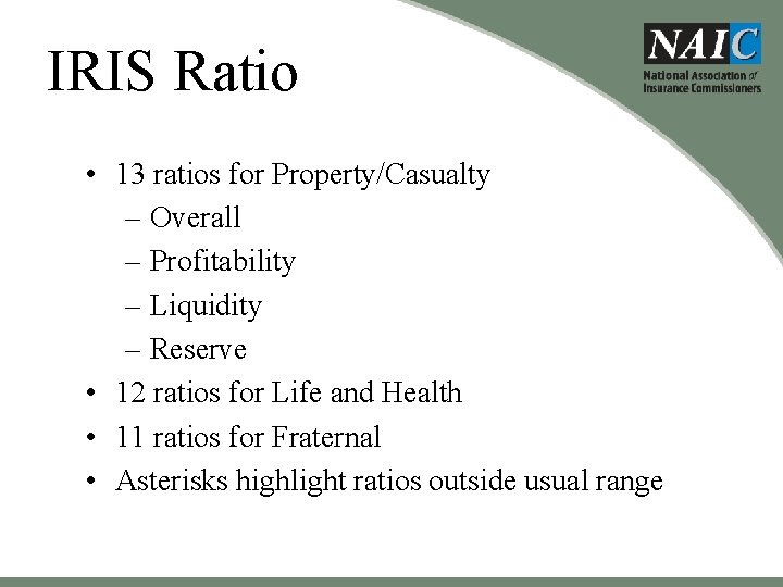 IRIS Ratio • 13 ratios for Property/Casualty – Overall – Profitability – Liquidity –